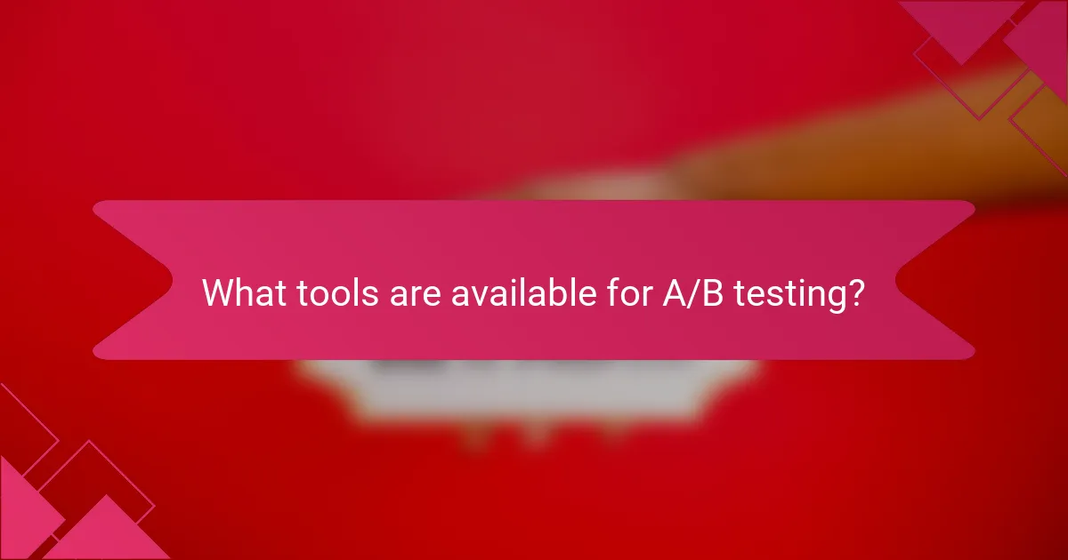 What tools are available for A/B testing?