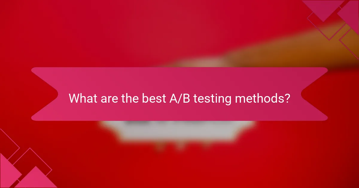 What are the best A/B testing methods?