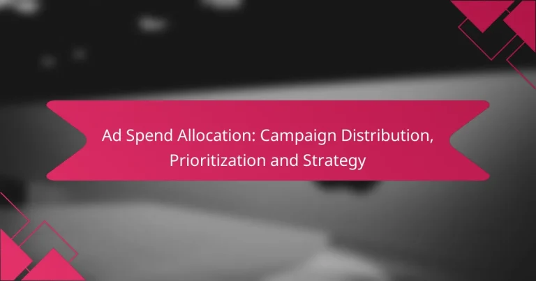 Ad Spend Allocation: Campaign Distribution, Prioritization and Strategy