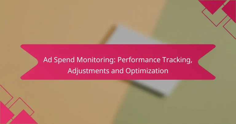 Ad Spend Monitoring: Performance Tracking, Adjustments and Optimization