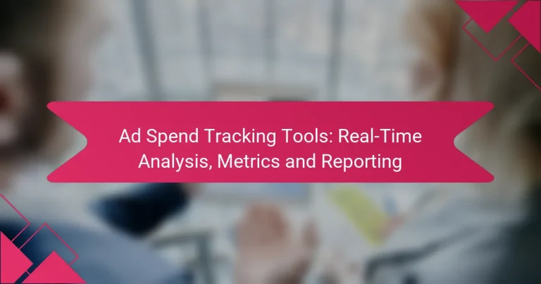 Ad Spend Tracking Tools: Real-Time Analysis, Metrics and Reporting