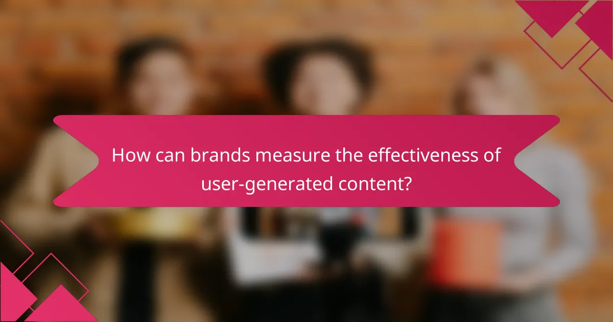 How can brands measure the effectiveness of user-generated content?