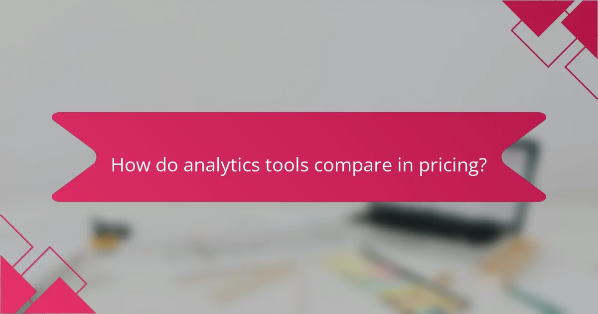 How do analytics tools compare in pricing?