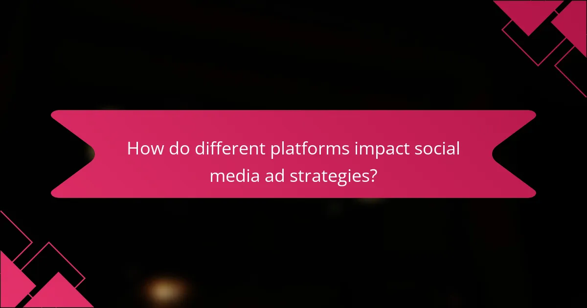 How do different platforms impact social media ad strategies?
