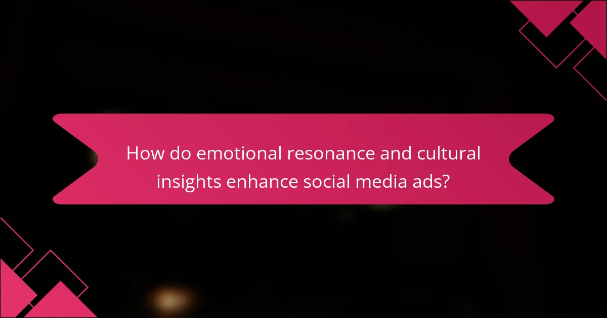 How do emotional resonance and cultural insights enhance social media ads?