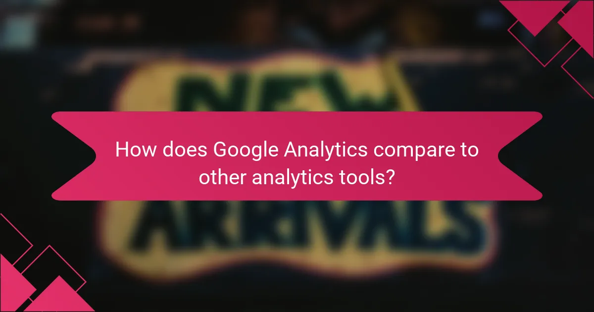 How does Google Analytics compare to other analytics tools?