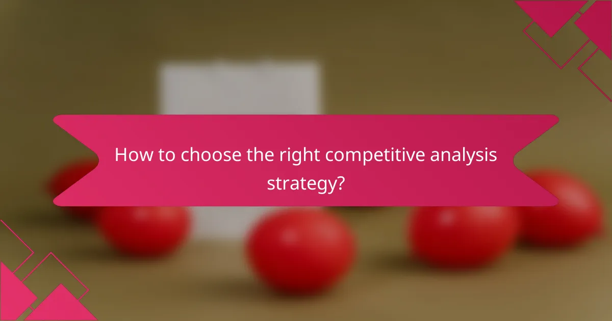 How to choose the right competitive analysis strategy?