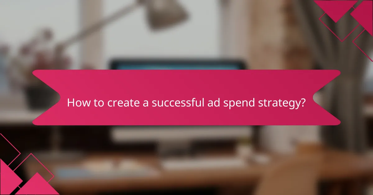 How to create a successful ad spend strategy?