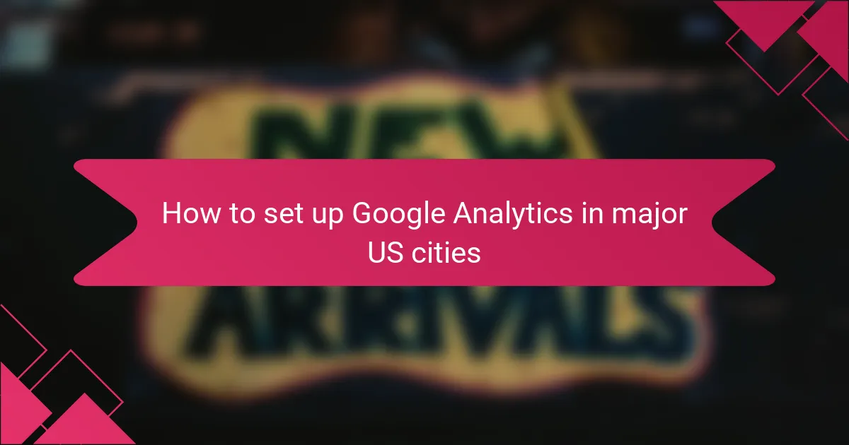 How to set up Google Analytics in major US cities
