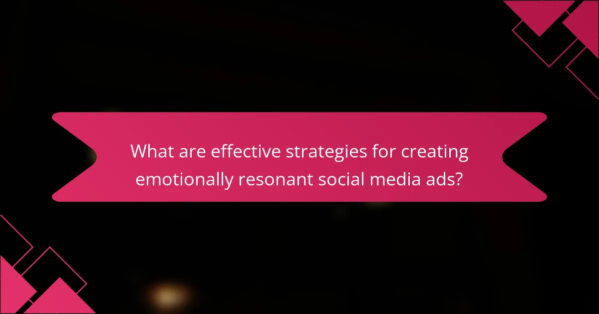 What are effective strategies for creating emotionally resonant social media ads?
