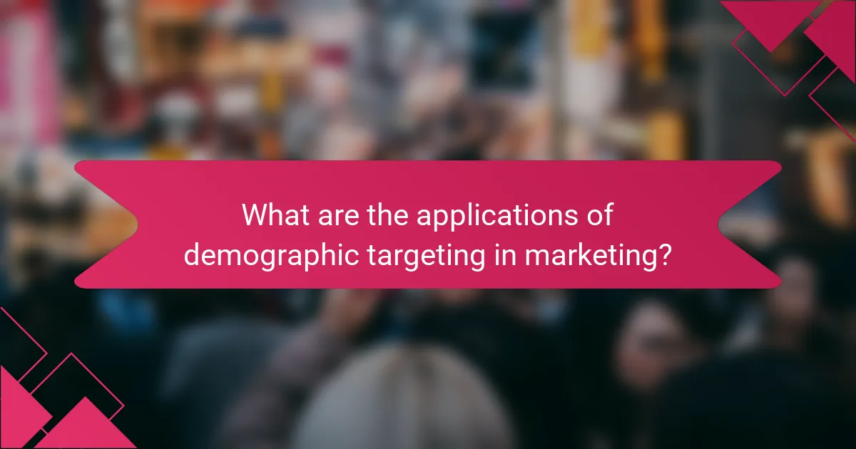 What are the applications of demographic targeting in marketing?