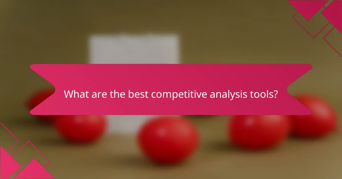 What are the best competitive analysis tools?