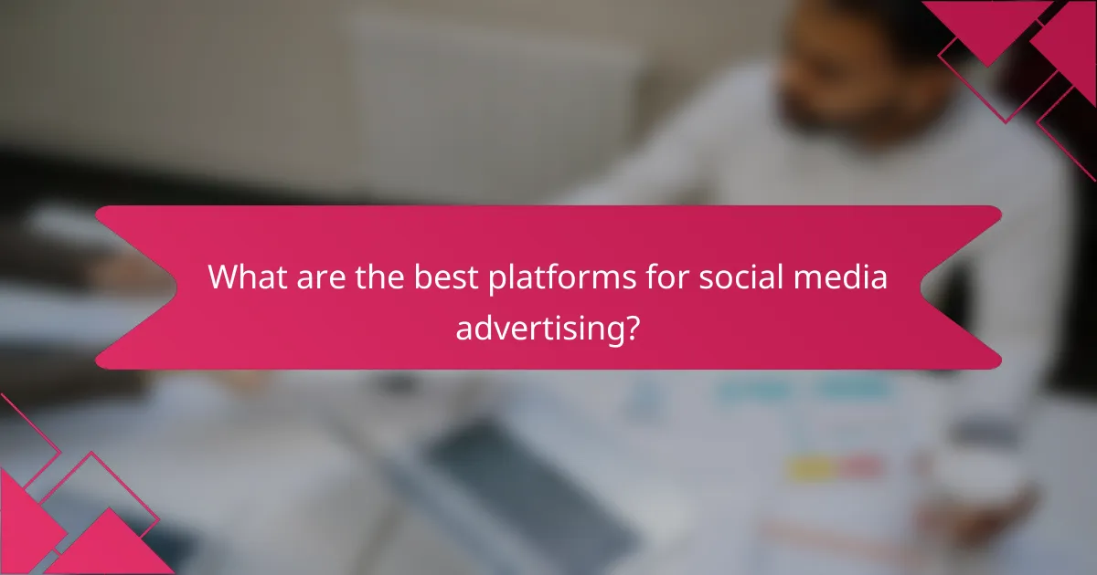What are the best platforms for social media advertising?