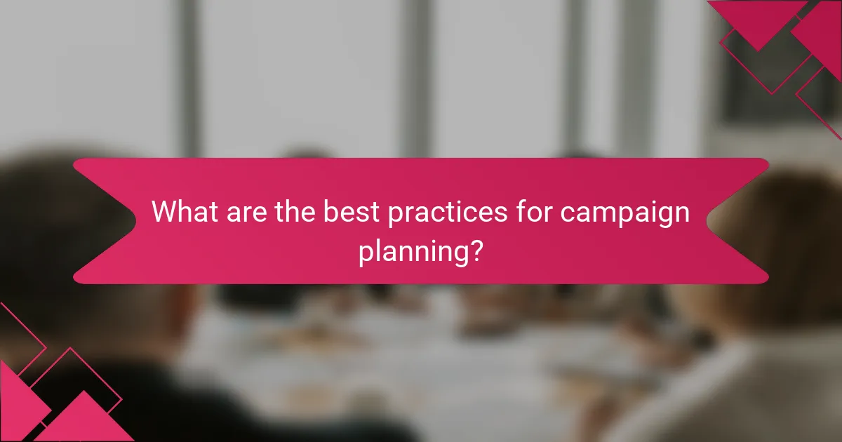 What are the best practices for campaign planning?