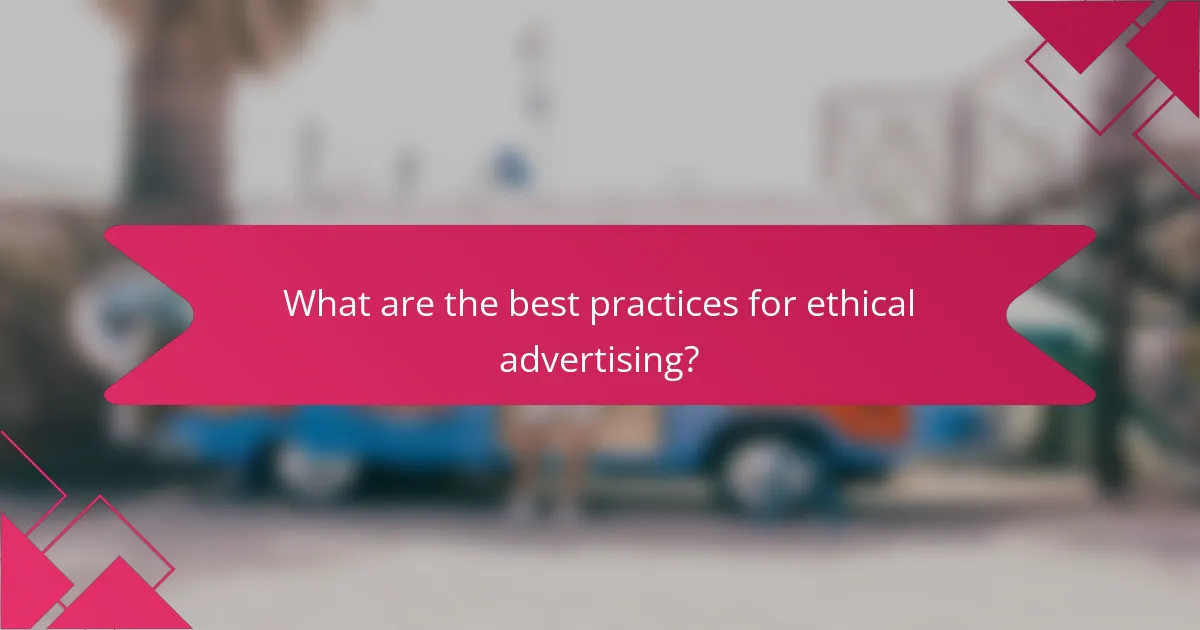 What are the best practices for ethical advertising?