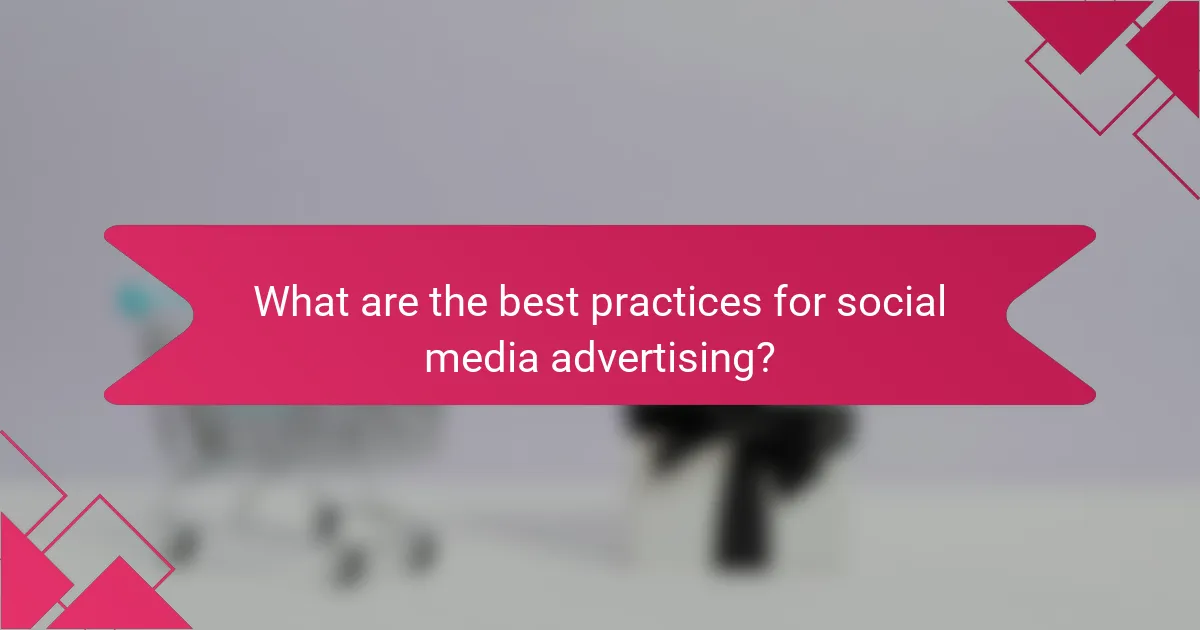 What are the best practices for social media advertising?