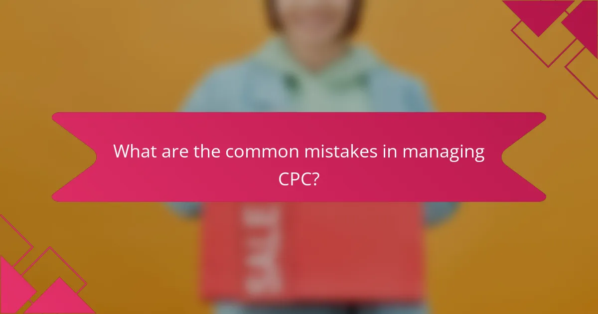 What are the common mistakes in managing CPC?
