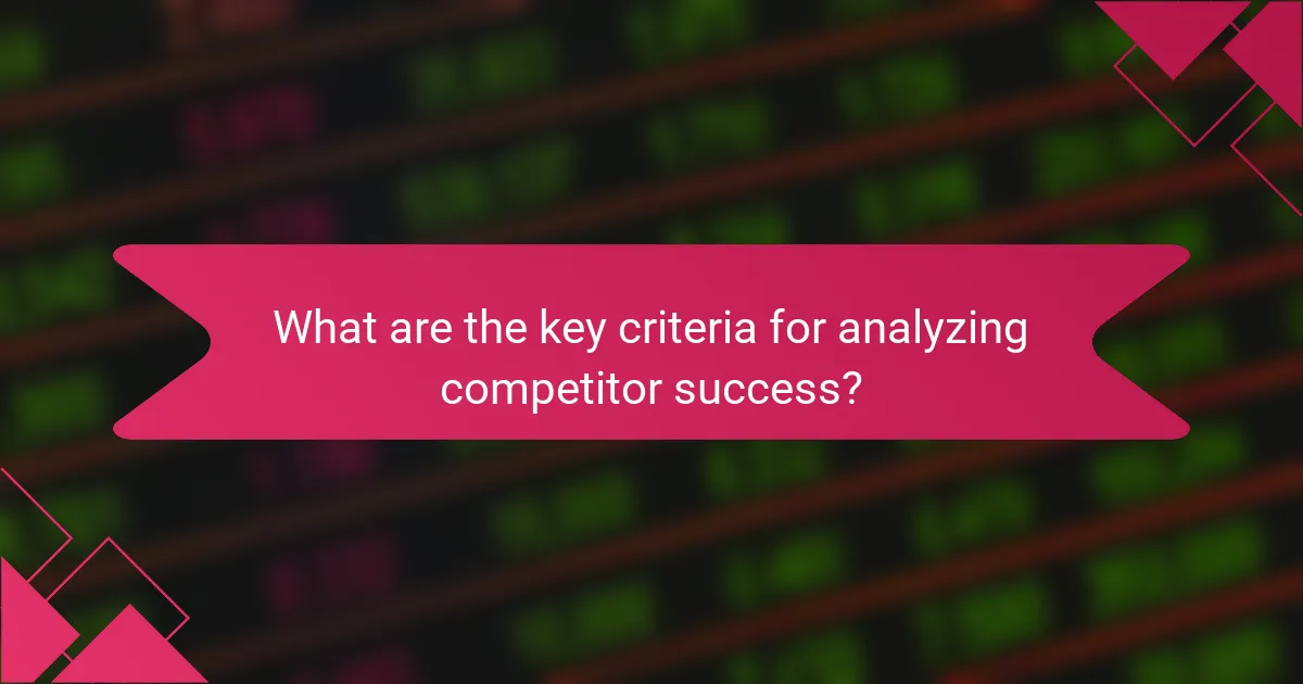 What are the key criteria for analyzing competitor success?