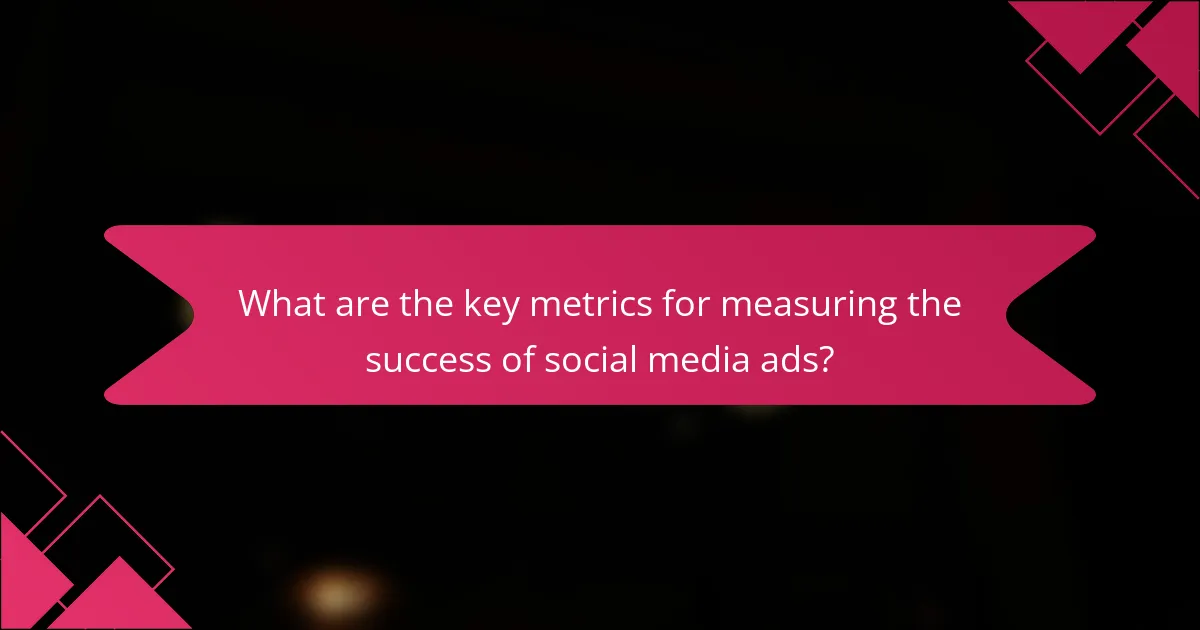 What are the key metrics for measuring the success of social media ads?