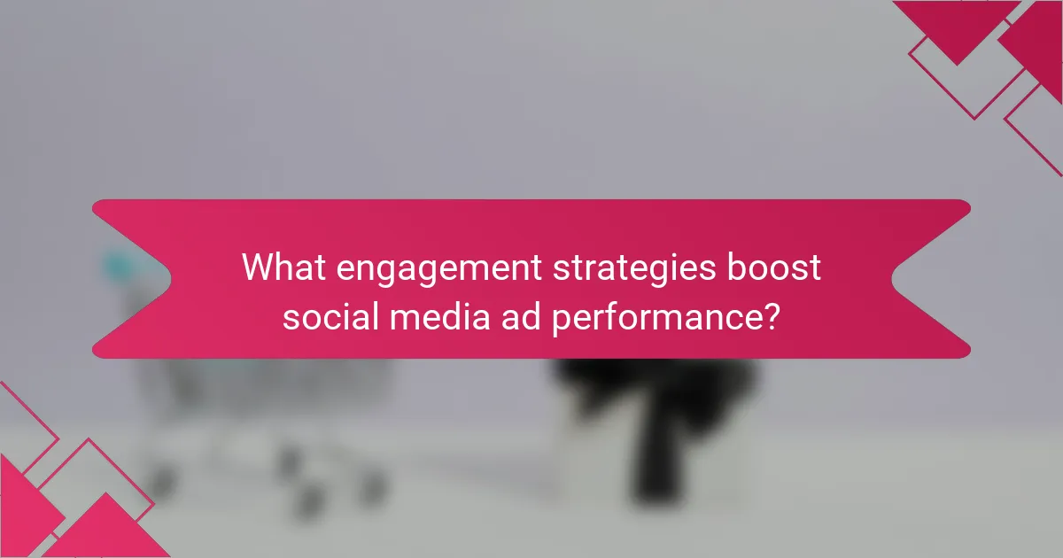 What engagement strategies boost social media ad performance?