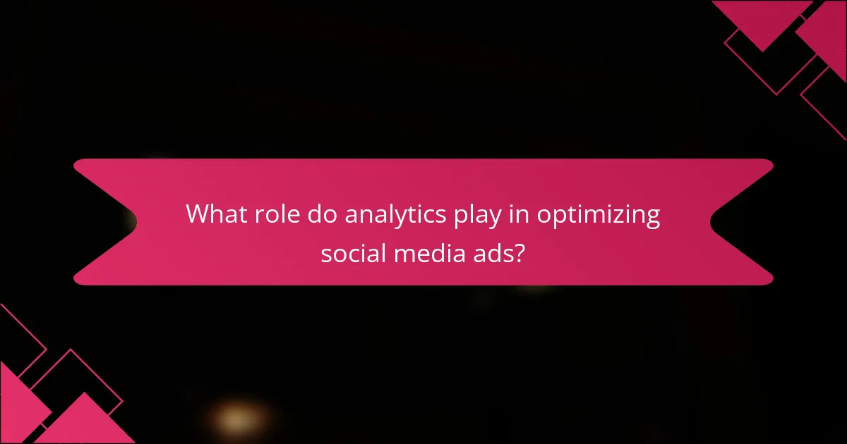What role do analytics play in optimizing social media ads?