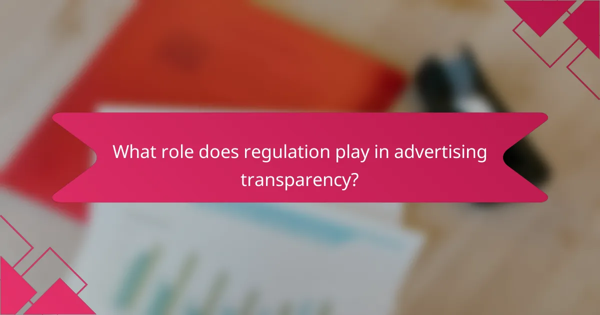 What role does regulation play in advertising transparency?