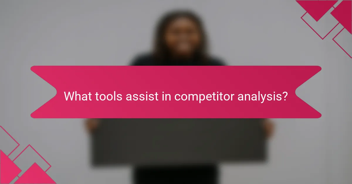 What tools assist in competitor analysis?