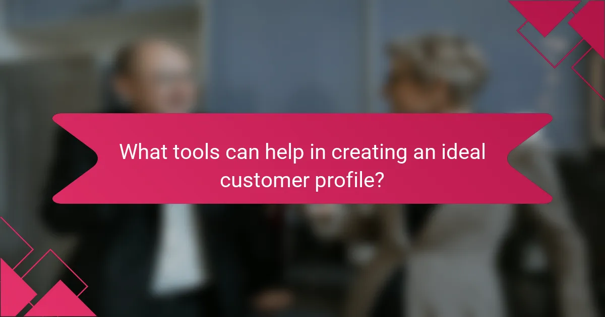 What tools can help in creating an ideal customer profile?