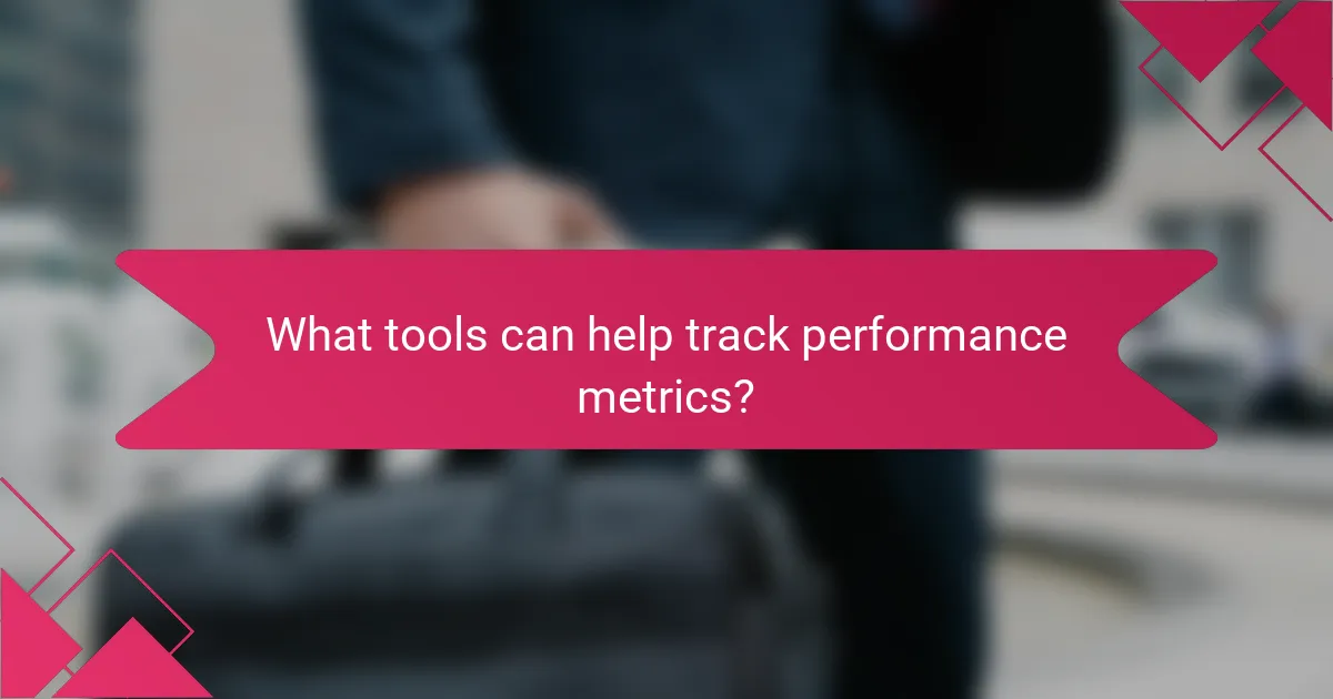 What tools can help track performance metrics?