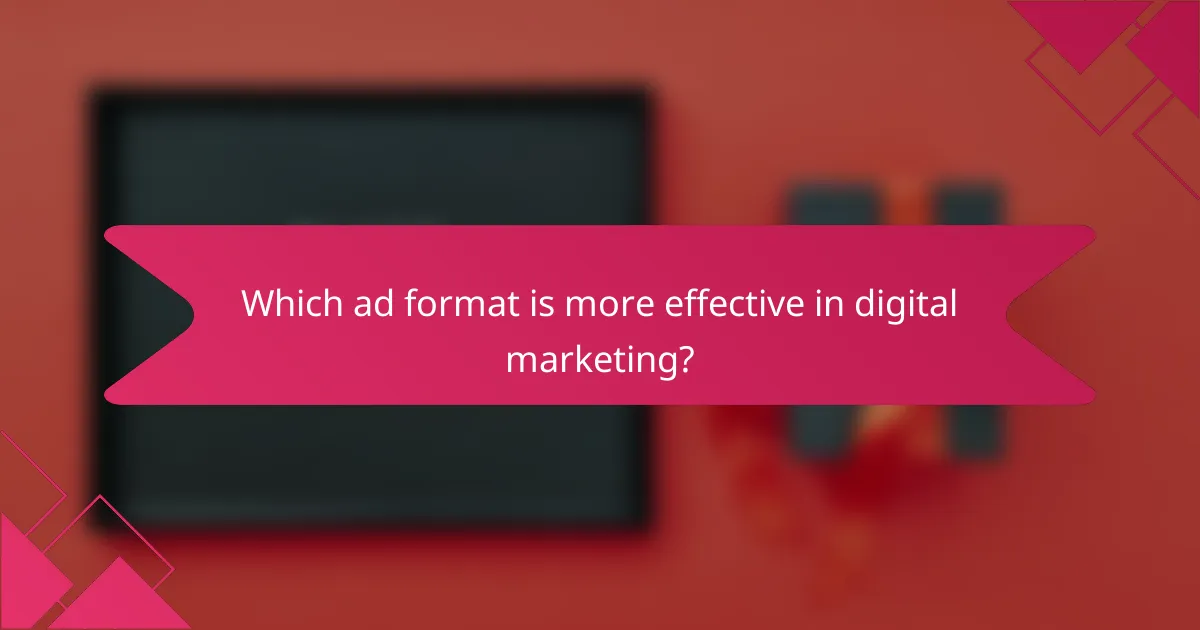 Which ad format is more effective in digital marketing?